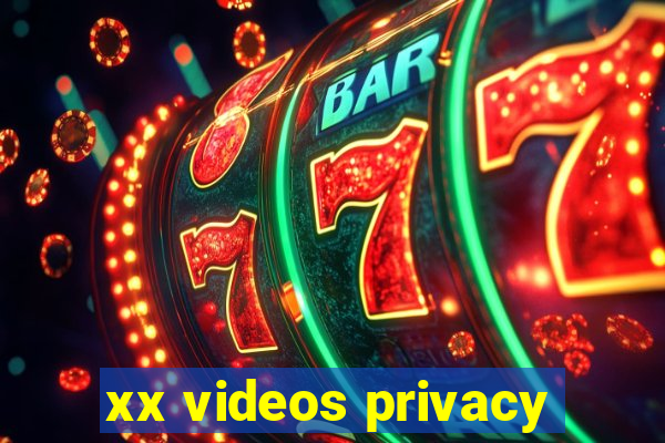 xx videos privacy